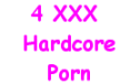 4 XXX hardcore Porn